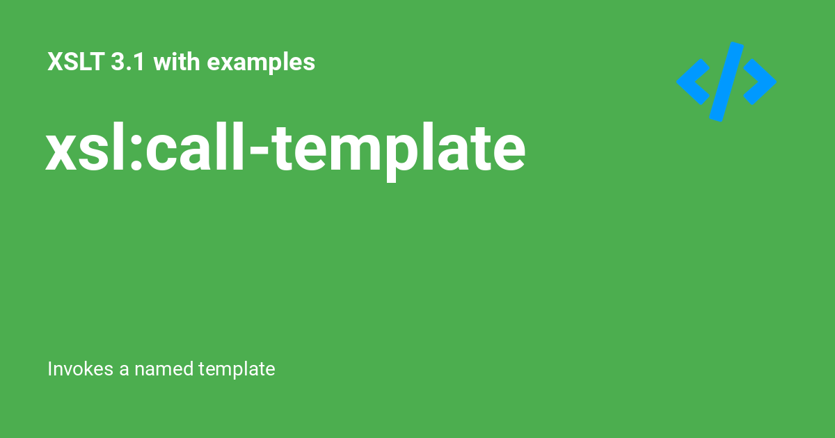 xslcalltemplate ⚡️ XSLT 3.1 with examples